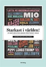 Starkast I Världen: Att Arbeta Med Astrid Lindgrens Författarskap I Skolan (Helene Ehriander &amp; Maria Nilsson)
