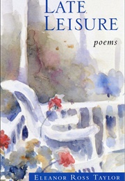 Late Leisure (Eleanor Ross Taylor)
