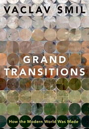 Grand Transitions: How the Modern World Was Made (Vaclav Smil)