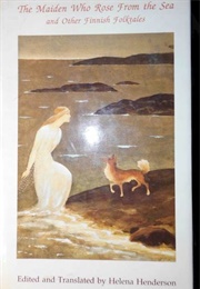 The Maiden Who Rose From the Sea & Other Finnish Folktales (Helena Henderson ((Ed. & Tr.))