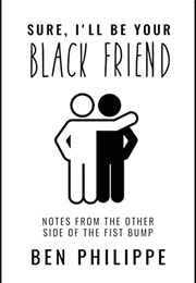 Sure I&#39;ll Be Your Black Friend: Notes From the Other Side of the Fist Bump (Ben Philippe)
