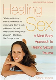 Healing Sex: A Mind-Body Approach to Healing Sexual Trauma (Staci K. Haines)