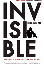 Invisible: Britain's Migrant Sex Workers (Hsiao-Hung Pai)