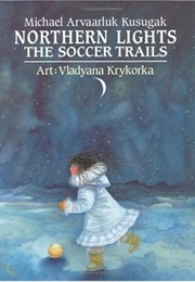 Northern Lights: The Soccer Trails (Michael Avaarluk Kusugak)