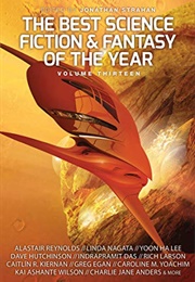 The Best Science Fiction &amp; Fantasy of the Year, Volume Thirteen (Jonathan Strahan, Ed.)