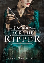 Stalking Jack the Ripper (Kerri Maniscalco)