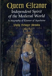Queen Eleanor: Independent Spirit of the Medieval World (Polly Schoyer Brooks)