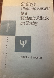 Shelley's Platonic Answer to a Platonic Attack on Poetry (Joseph E. Baker)