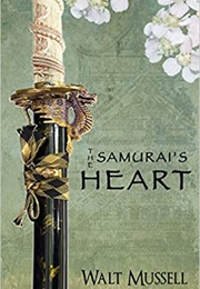 The Samurai's Heart (Heart of the Samurai, #1) (Walt Mussell)