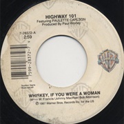 Whiskey, If You Were a Woman - Highway 101 Feat. Paulette Carlson
