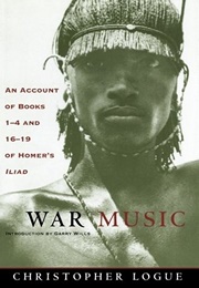 War Music: An Account of Books 1-4 and 16-19 of Homer's Iliad (Christopher Logue, Homer)