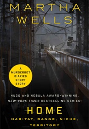 Home: Habitat, Range, Niche, Territory (Martha Wells)