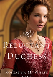 The Reluctant Duchess (Roseanna M. White)