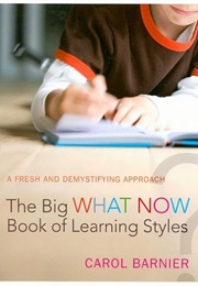 The Big What Now Book of Learning Styles: A Fresh and Demystifying Approach (Barnier, Carol)