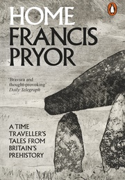 Home; a Time Traveler&#39;s Tales From British Prehistory (Francis Pryor)