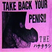 The ハナタラシ - Take Back Your Penis!!