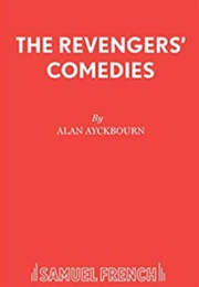 The Revenger's Comedies: (Alan Ayckbourn)