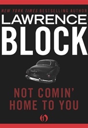 Not Comin&#39; Home to You (Lawrence Block)