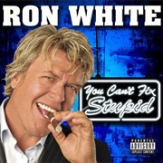 Ron White - You Can't Fix Stupid