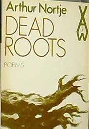 Dead Roots: Poems (Arthur Nortje)