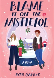 Blame It on the Mistletoe (Beth Garrod)