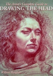The Artist's Complete Guide to Drawing the Head (William Maughan)