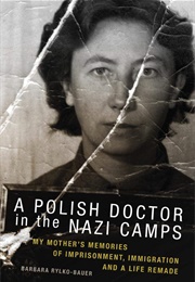 A Polish Doctor in the Nazi Camps (Barbara Rylko-Bauer)