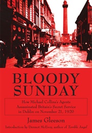 Bloody Sunday: How Michael Collins's Agents Assassinated Britain's Secret Service in Dublin (James Joseph Gleeson)