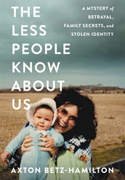 The Less People Know About Us (Axton Betz-Hamilton)