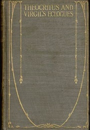 The Idylls of Theocritus and the Eclogues of Virgil (Theocritus and Virgil (Tr. Calverley))