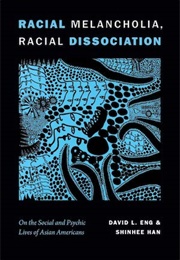 Racial Melancholia, Racial Dissociation (David Eng, Shinhee Han)