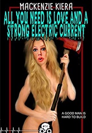 All You Need Is Love and a Strong Electric Current (Mackenzie Kiera)