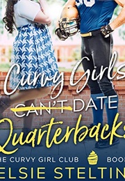 Curvy Girls Can't Date Quarterbacks (Kelsie Stelting)