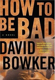 How to Be Bad (David Bowker)