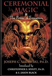Ceremonial Magic: The Power of Evocation (Joseph C. Lisiewski)