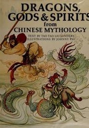 Dragons, Gods & Spirits From Chinese Mythology (Tao Tao Liu Sanders)