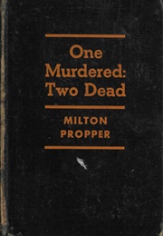 One Murdered: Two Dead (Milton Propper)