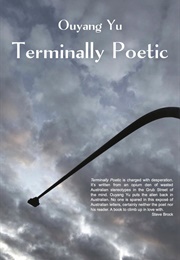 Terminally Poetic (Ouyang Yu)