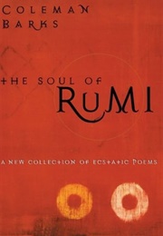 The Soul of Rumi: A New Collection of Ecstatic Poems (Rumi, Tr. Coleman Barks)