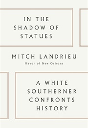 In the Shadows of Statues: A White Southerner Confronts History (Mitch Landrieu)