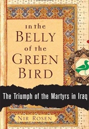 In the Belly of the Green Bird: The Triumph of the Martyrs in Iraq (Nir Rosen)
