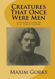 Creatures That Once Were Men (Maxim Gorky)