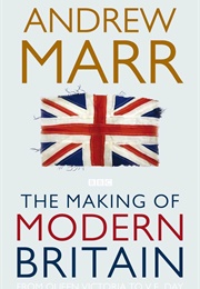 The Making of Modern Britain (Andrew Marr)