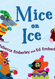 Mice on Ice (Rebecca and Ed Emberley)