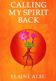 Calling My Spirit Back (Elaine Alec)