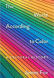 The World According to Color: A Cultural History (James Fox)