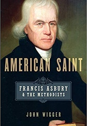 American Saint: Francis Asbury and the Methodists (John Wigger)