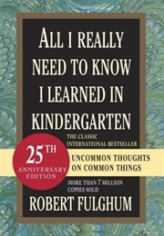 All I Really Need to Know I Learned in Kindergarten (Robert Fulghum)