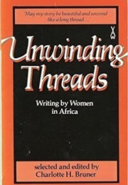 Unwinding Threads: Writing by Women in Africa (Charlotte H. Bruner (Editor))
