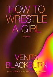 How to Wrestle a Girl (Venita Blackburn)